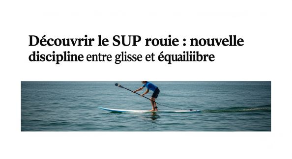 Découvrir le SUP roue : nouvelle discipline entre glisse et équilibre
